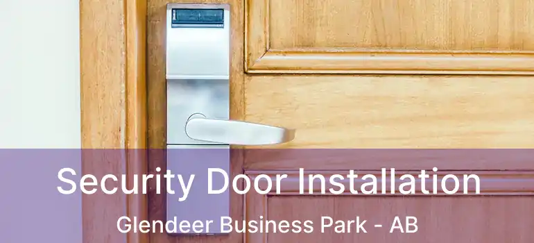  Security Door Installation Glendeer Business Park - AB