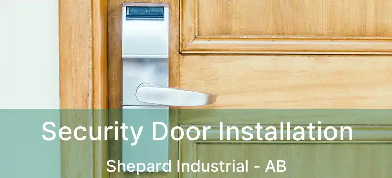  Security Door Installation Shepard Industrial - AB