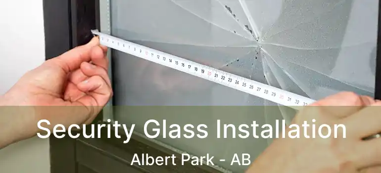  Security Glass Installation Albert Park - AB