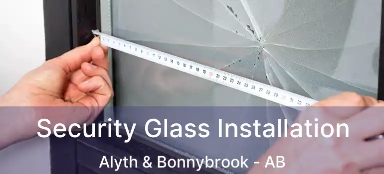  Security Glass Installation Alyth & Bonnybrook - AB