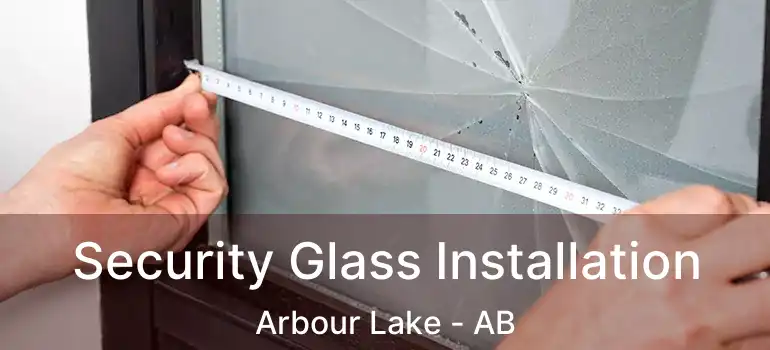 Security Glass Installation Arbour Lake - AB