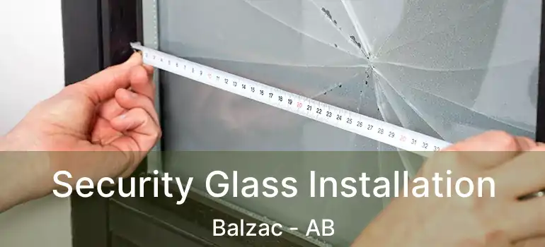  Security Glass Installation Balzac - AB
