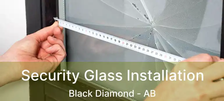  Security Glass Installation Black Diamond - AB