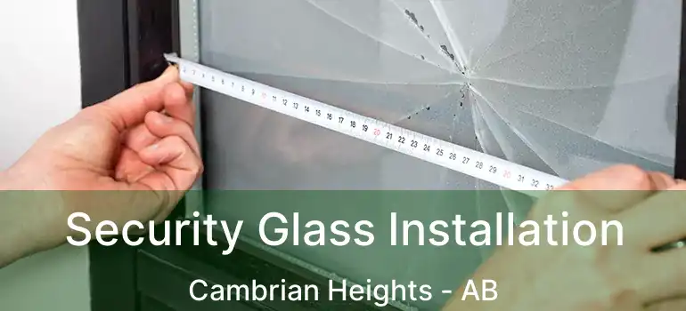  Security Glass Installation Cambrian Heights - AB