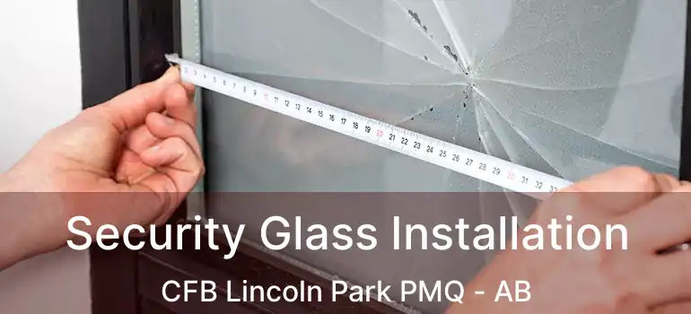  Security Glass Installation CFB Lincoln Park PMQ - AB