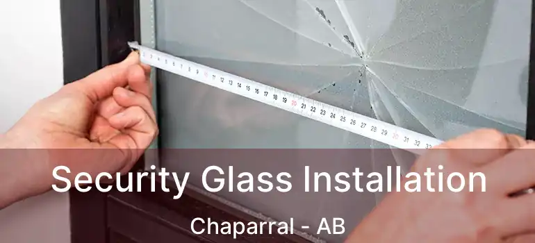  Security Glass Installation Chaparral - AB