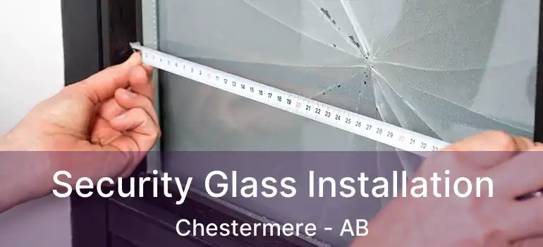  Security Glass Installation Chestermere - AB