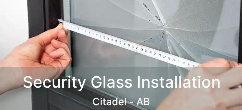  Security Glass Installation Citadel - AB