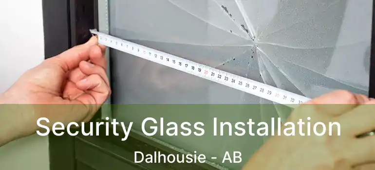  Security Glass Installation Dalhousie - AB