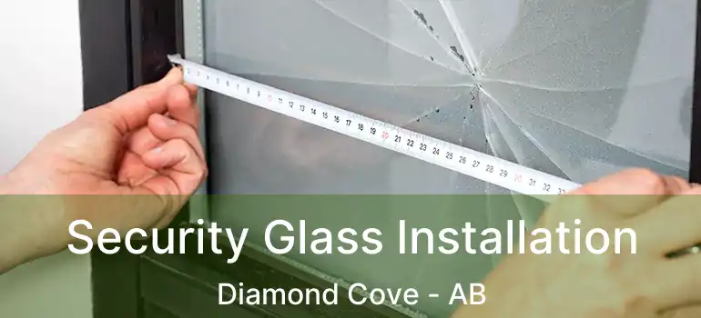  Security Glass Installation Diamond Cove - AB