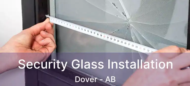  Security Glass Installation Dover - AB