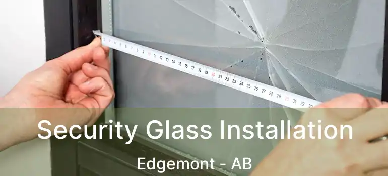  Security Glass Installation Edgemont - AB