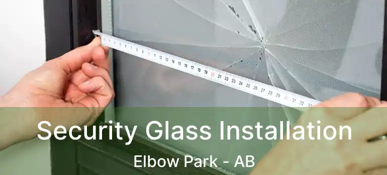  Security Glass Installation Elbow Park - AB