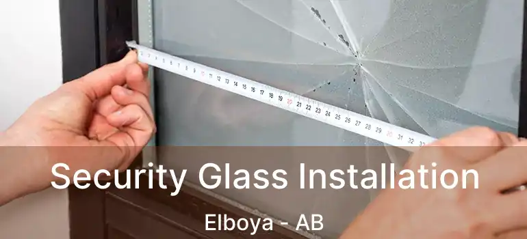  Security Glass Installation Elboya - AB