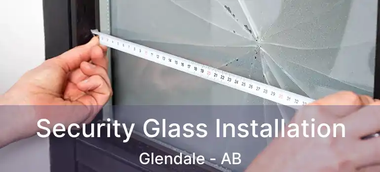  Security Glass Installation Glendale - AB