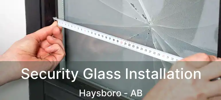  Security Glass Installation Haysboro - AB