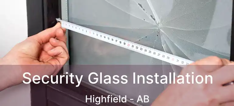  Security Glass Installation Highfield - AB