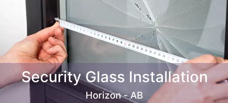  Security Glass Installation Horizon - AB