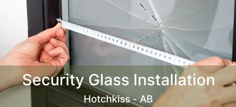  Security Glass Installation Hotchkiss - AB