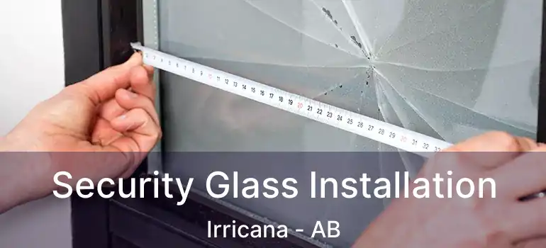  Security Glass Installation Irricana - AB