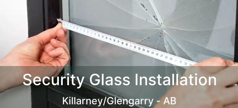  Security Glass Installation Killarney/Glengarry - AB