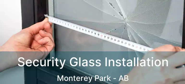  Security Glass Installation Monterey Park - AB