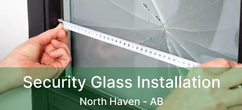  Security Glass Installation North Haven - AB