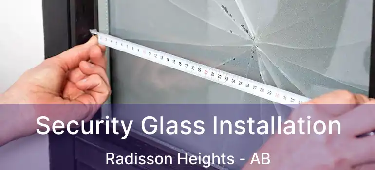  Security Glass Installation Radisson Heights - AB