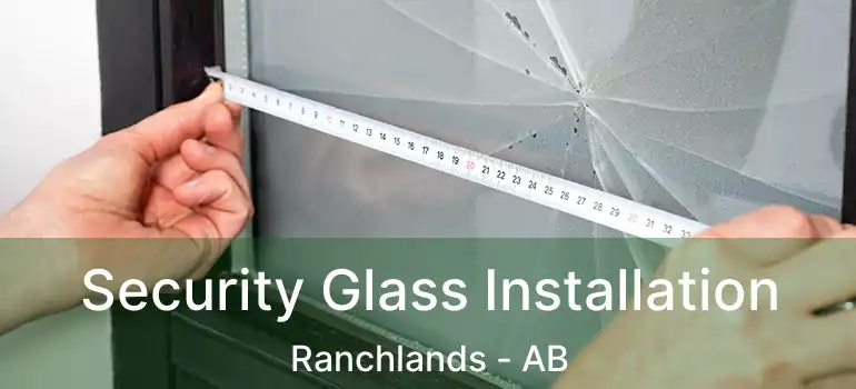  Security Glass Installation Ranchlands - AB