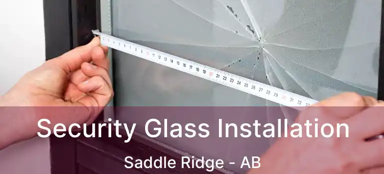  Security Glass Installation Saddle Ridge - AB