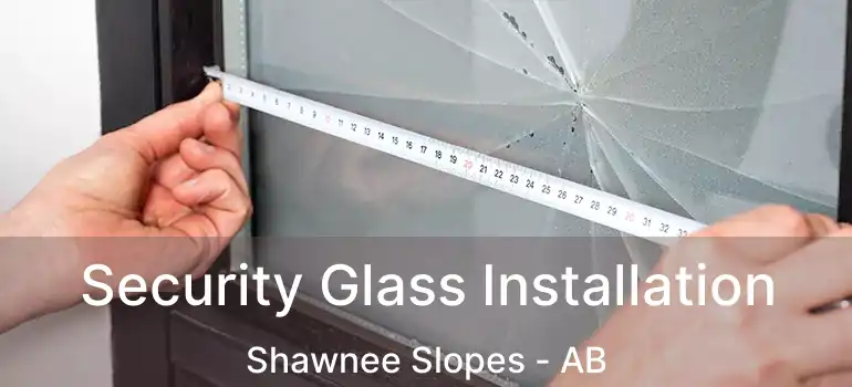  Security Glass Installation Shawnee Slopes - AB