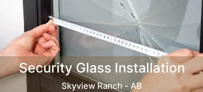  Security Glass Installation Skyview Ranch - AB