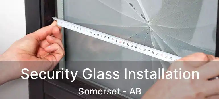  Security Glass Installation Somerset - AB