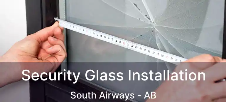  Security Glass Installation South Airways - AB