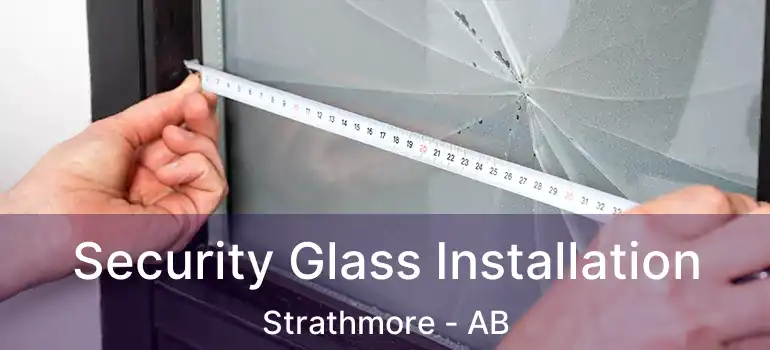  Security Glass Installation Strathmore - AB