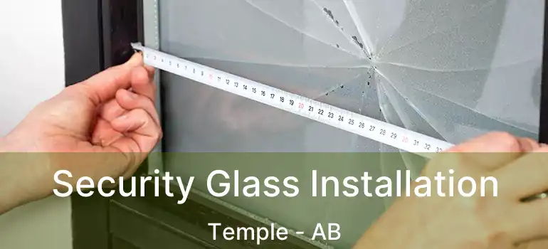  Security Glass Installation Temple - AB