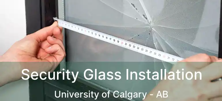 Security Glass Installation University of Calgary - AB