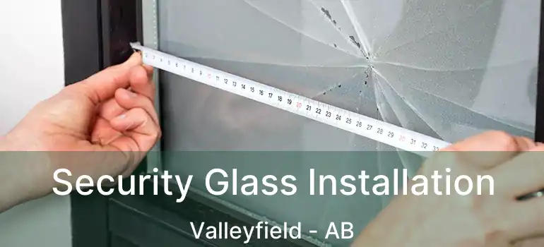  Security Glass Installation Valleyfield - AB