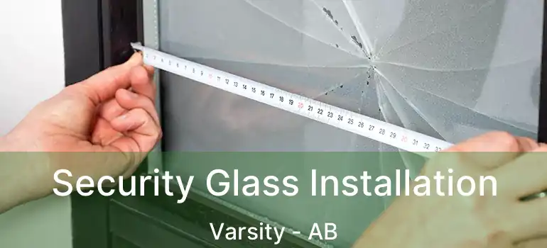  Security Glass Installation Varsity - AB