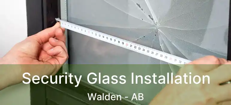  Security Glass Installation Walden - AB