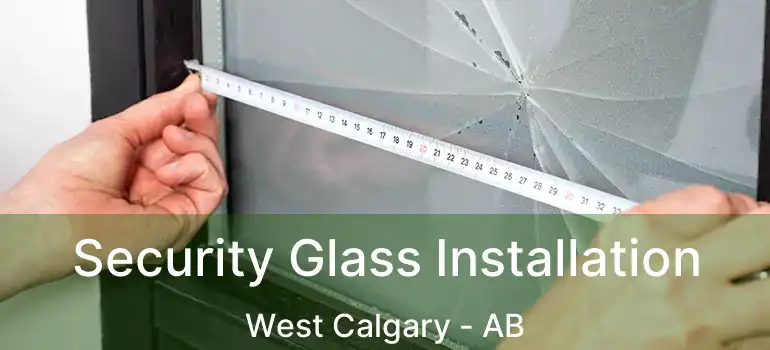  Security Glass Installation West Calgary - AB