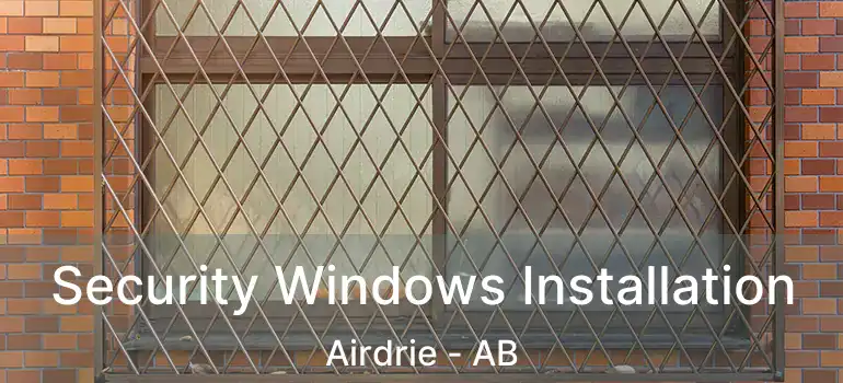  Security Windows Installation Airdrie - AB