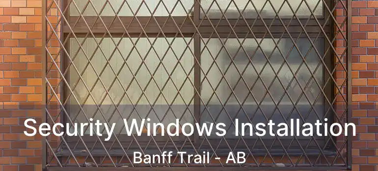  Security Windows Installation Banff Trail - AB