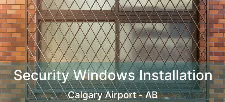  Security Windows Installation Calgary Airport - AB