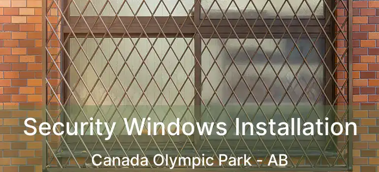  Security Windows Installation Canada Olympic Park - AB