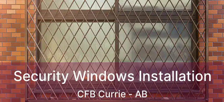  Security Windows Installation CFB Currie - AB