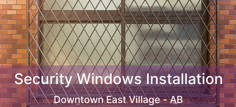  Security Windows Installation Downtown East Village - AB