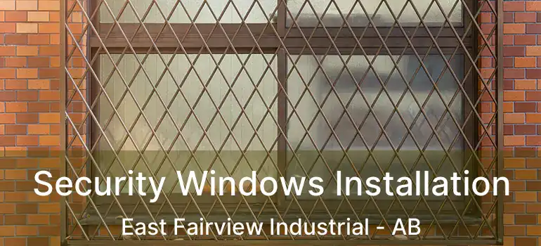  Security Windows Installation East Fairview Industrial - AB