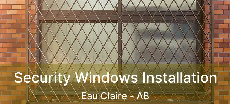  Security Windows Installation Eau Claire - AB