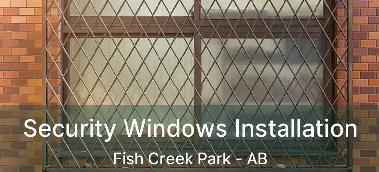  Security Windows Installation Fish Creek Park - AB